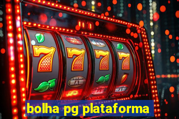 bolha pg plataforma